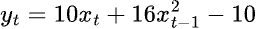 y_t = 10x_t + 16x_{t-1}^2 - 10